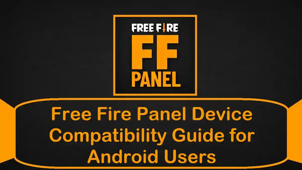 Free Fire Panel Device Compatibility Guide for Android Users
